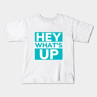 Hey What's Up Kids T-Shirt